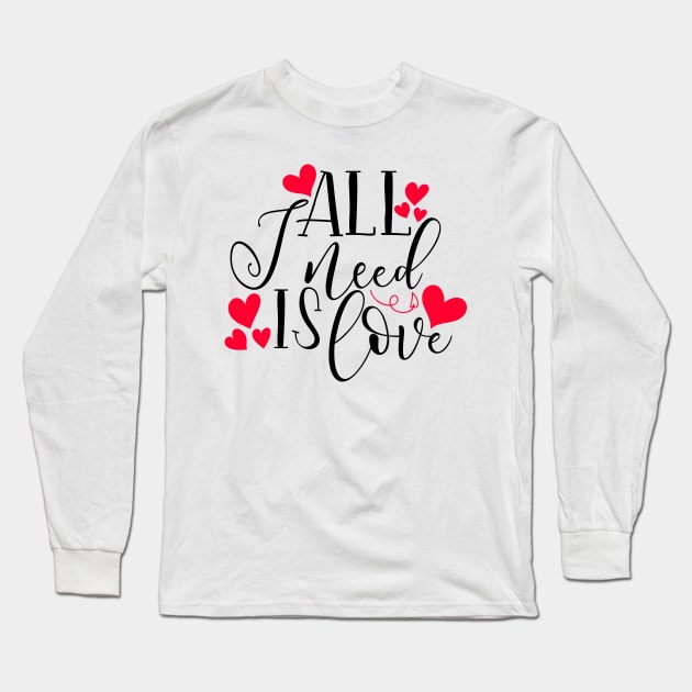 All I Need Is Love Long Sleeve T-Shirt by Coral Graphics